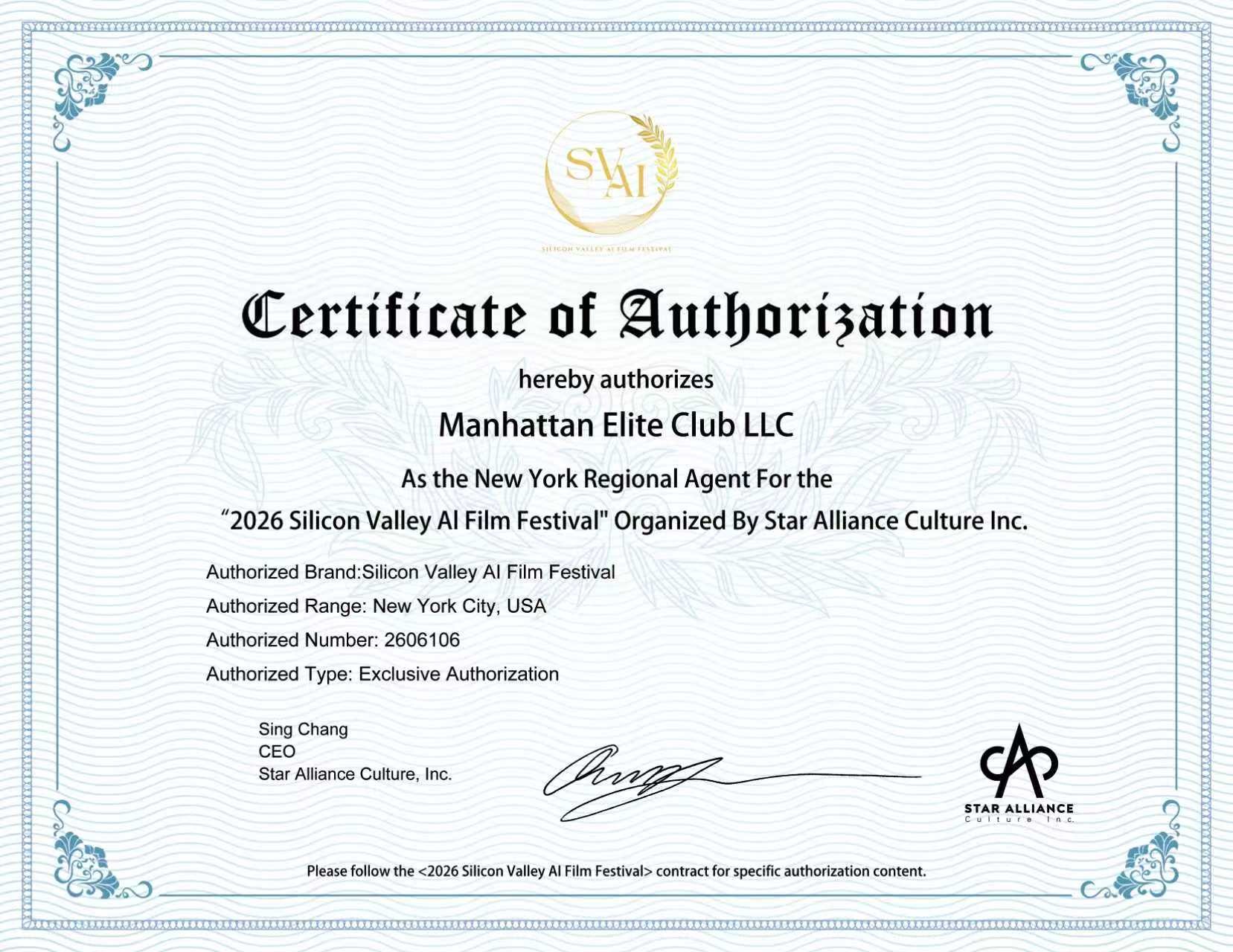 Certificate of Authorization — Manhattan Elite Club LLC is hereby authorized as the New York Regional Agent for the 2026 Silicon Valley AI Film Festival, organized by Star Alliance Culture Inc. Authorized brand: Silicon Valley AI Film Festival. Authorized range: New York City, USA. Authorized number: 2606106. Authorized type: Exclusive Authorization. Signed by Sing Chang, CEO, Star Alliance Culture, Inc.